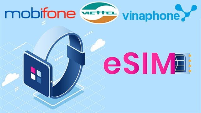 Cách chuyển sang Esim của 3 nhà mạng Viettel, VinaPhone và Mobifone 1 Cách chuyển sang Esim của 3 nhà mạng Viettel, VinaPhone và Mobifone